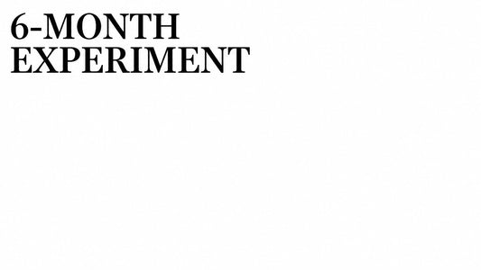 6-MONTH EXPERIMENT